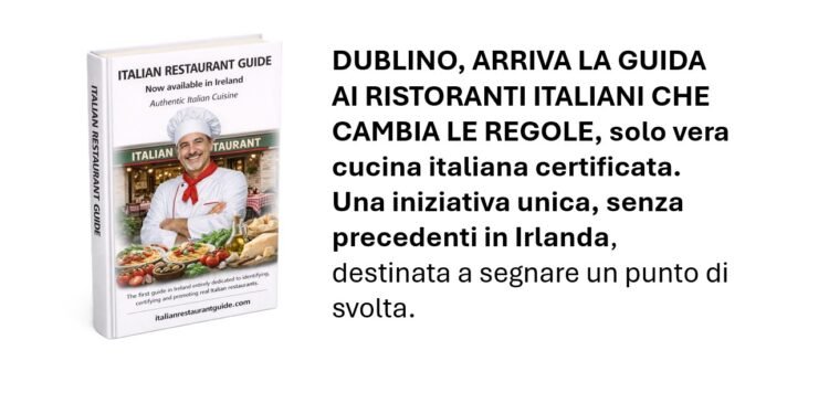 DUBLINO – Debutta la prima Italian Restaurant Guide in Ireland: la guida che ridefinisce gli standard, certificando esclusivamente la vera cucina italiana. Un progetto unico e senza precedenti, destinato a segnare una svolta nel panorama gastronomico irlandese.